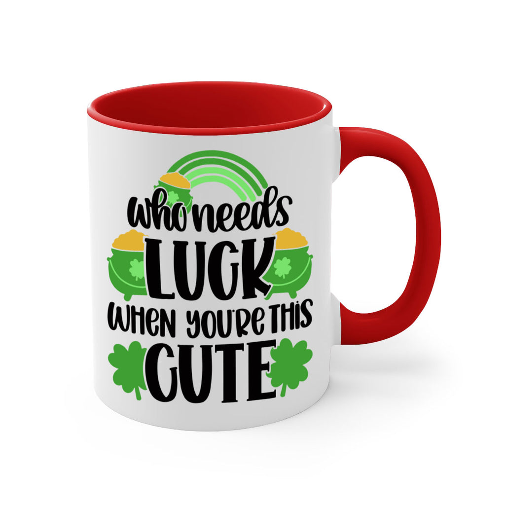 Who Needs Luck When Youre This Cute Style 14#- St Patricks Day-Mug / Coffee Cup