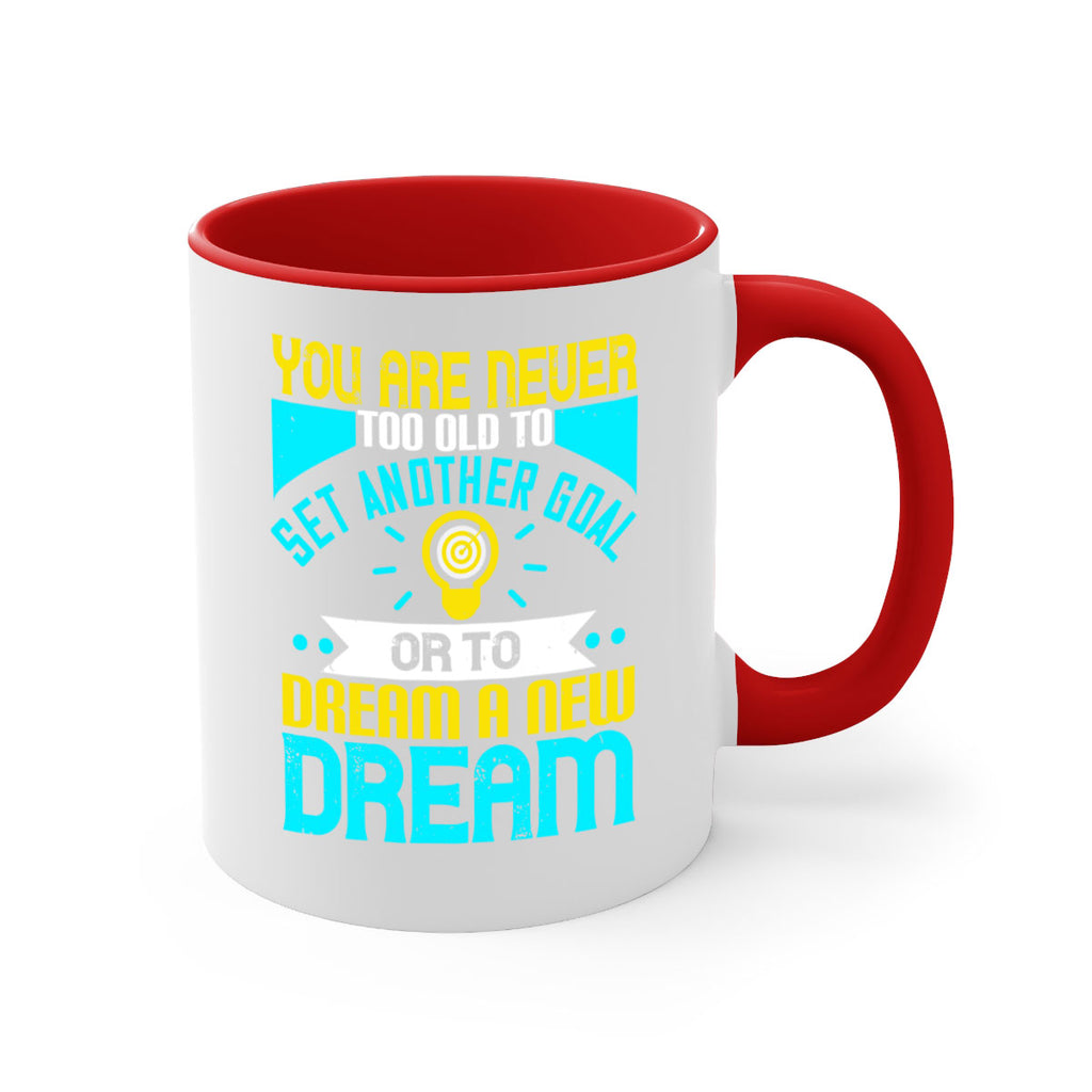 You Are Never Too Old To Set Another Goal Or To Dream A New Dream Style 2#- motivation-Mug / Coffee Cup