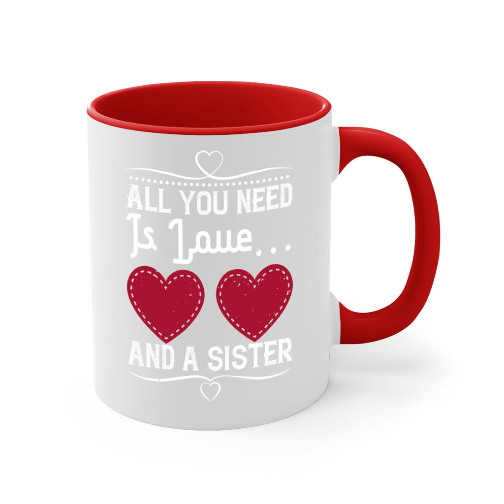all you need is love… and a sister 41#- sister-Mug / Coffee Cup