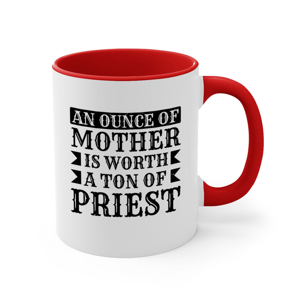 an ounce of mother is worth a ton of priest 97#- mothers day-Mug / Coffee Cup