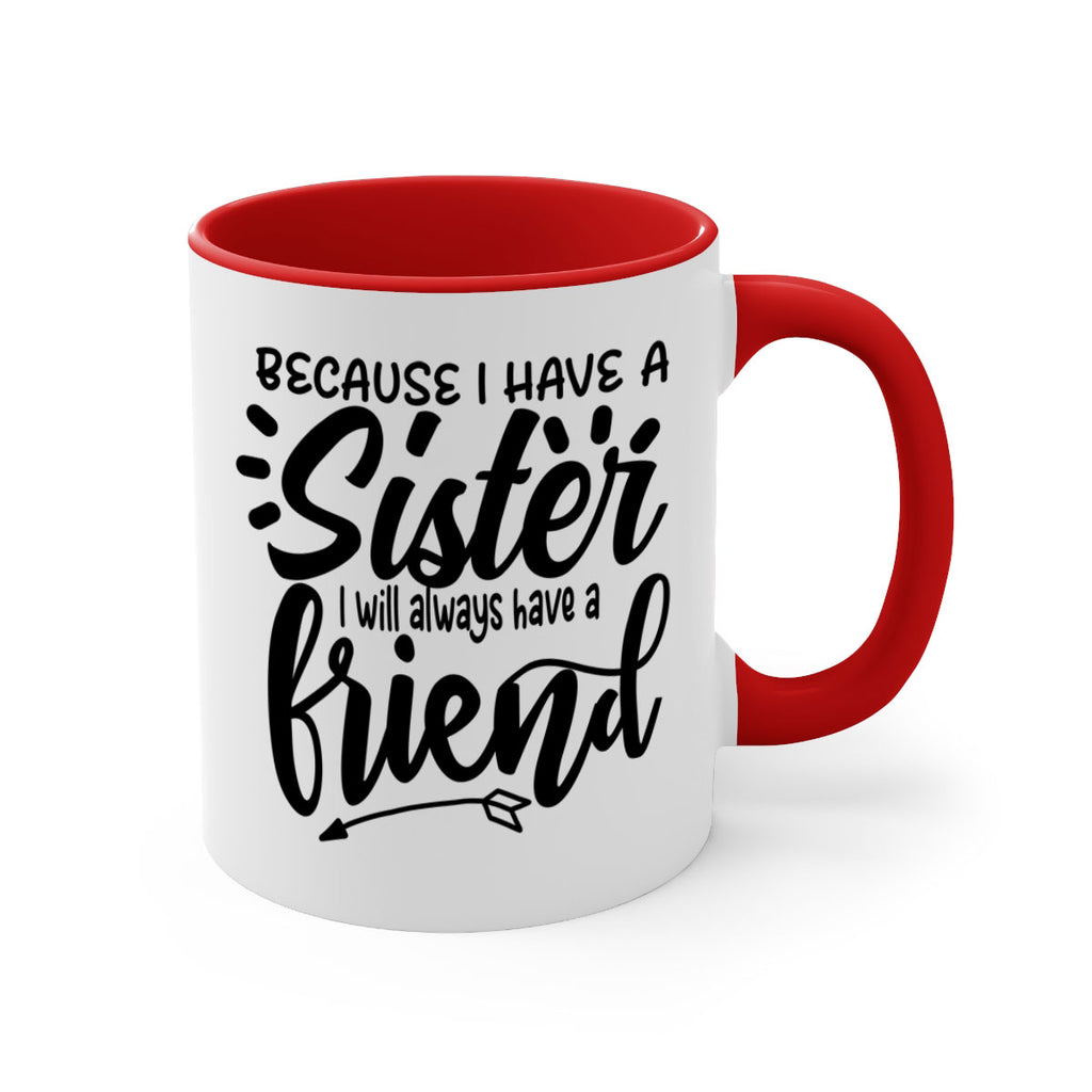 because i have a sister i will always have a friend 72#- sister-Mug / Coffee Cup