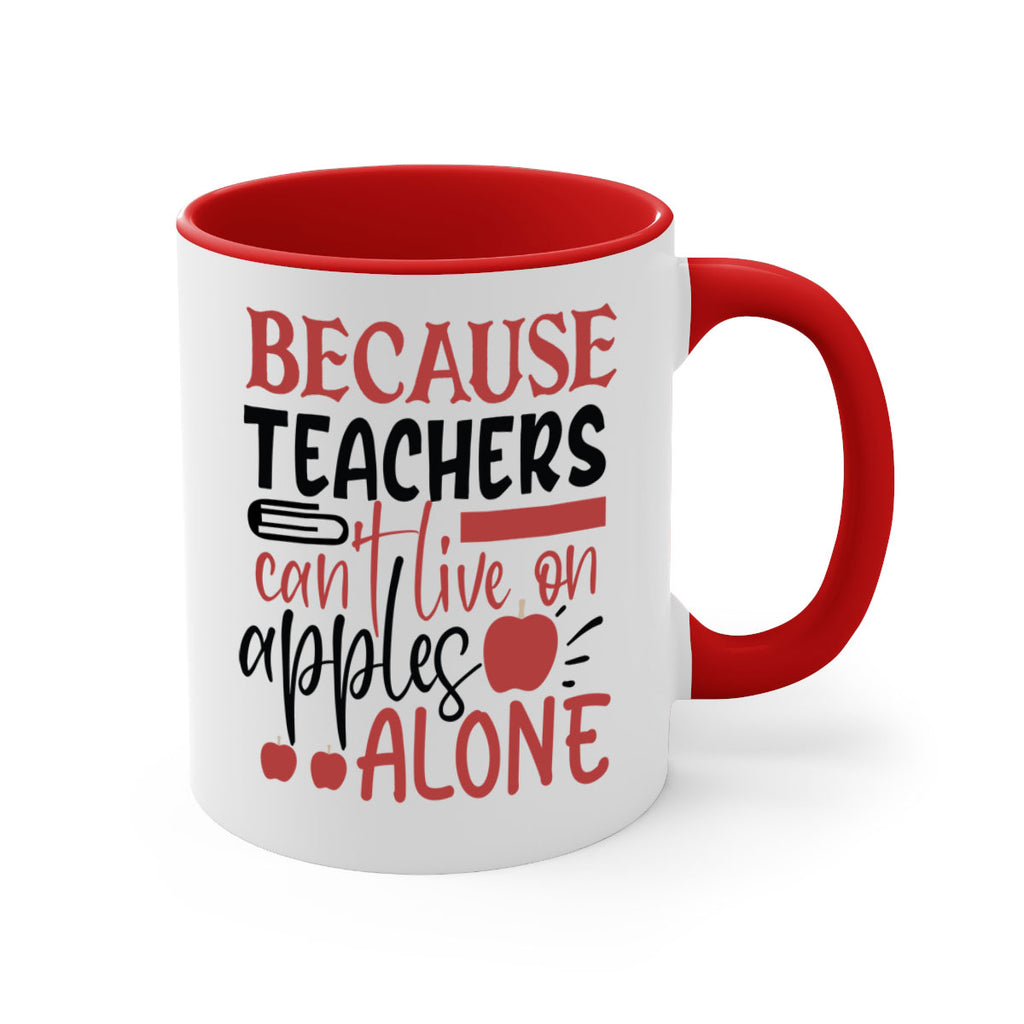 because teachers cant live on apples alone Style 191#- teacher-Mug / Coffee Cup
