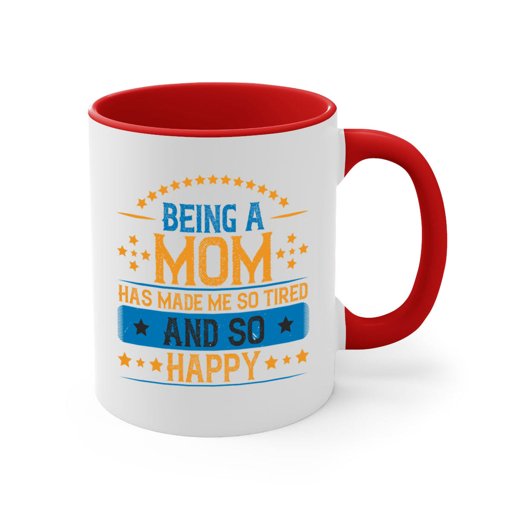 being a mom has made me so tired and so happy 211#- mom-Mug / Coffee Cup