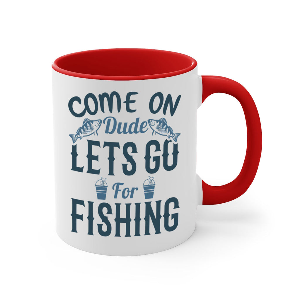 come on dude 171#- fishing-Mug / Coffee Cup