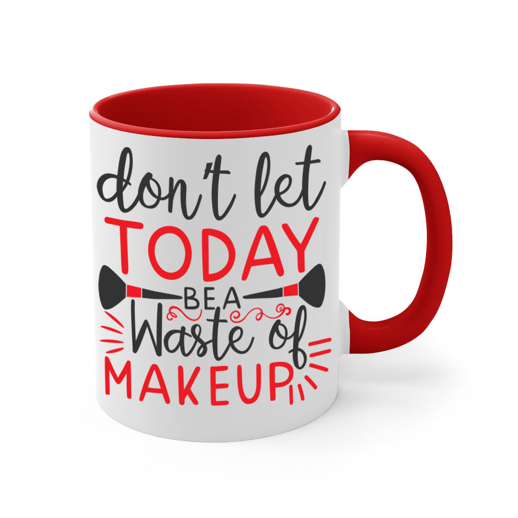 don’t let today be a waste of makeup Style 158#- makeup-Mug / Coffee Cup