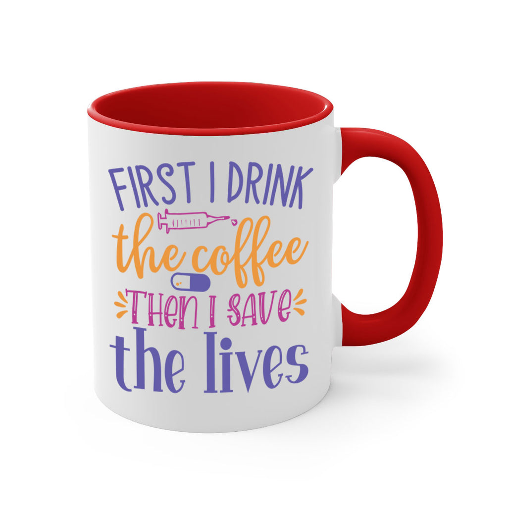 first i drink the coffee then i save the lives Style 384#- nurse-Mug / Coffee Cup