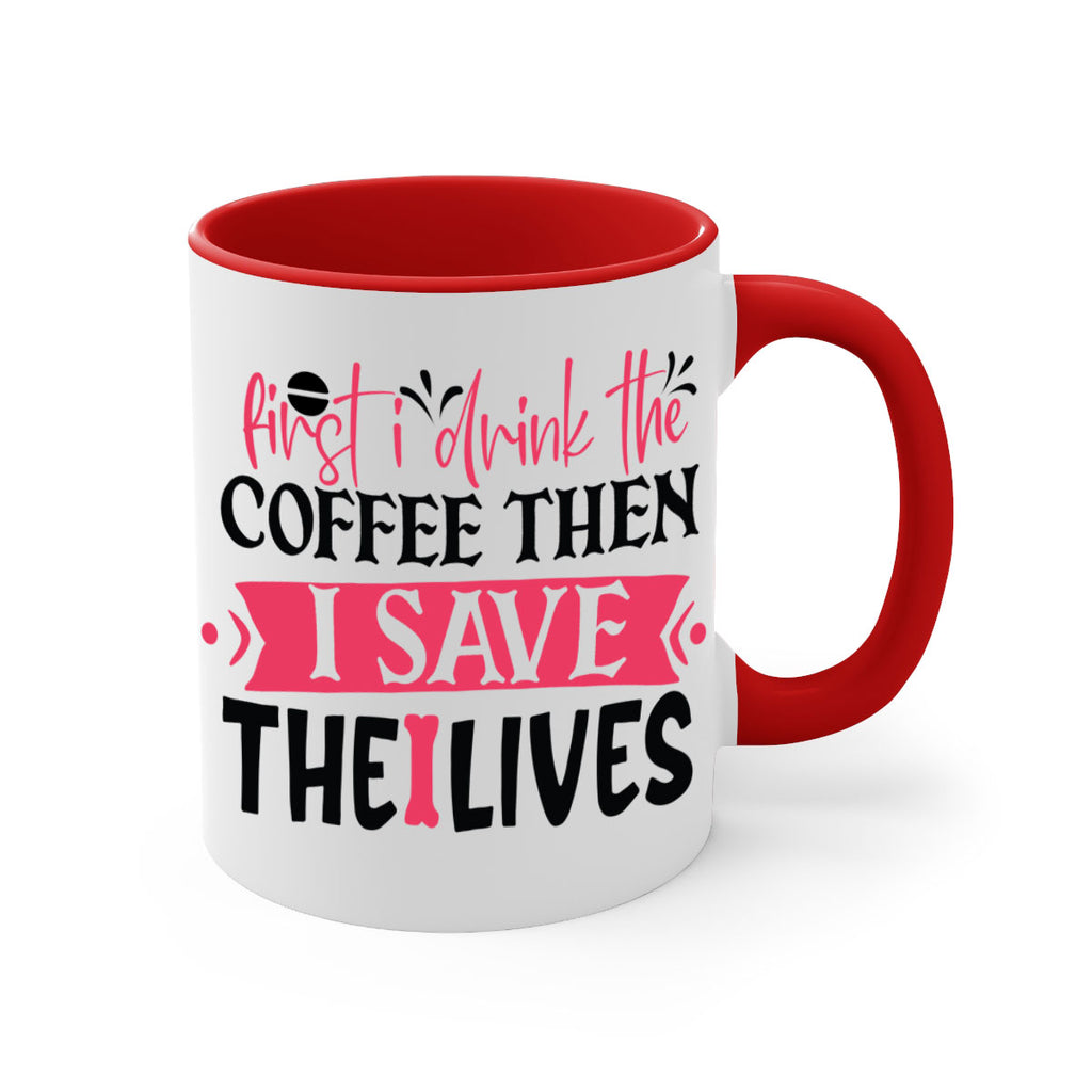 first i drink the coffee then i save the lives Style 385#- nurse-Mug / Coffee Cup