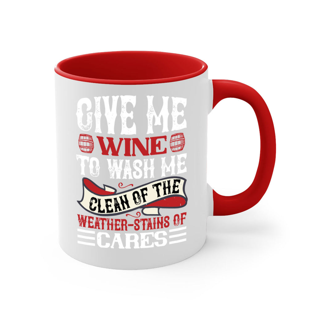 give me wine to wash me 84#- wine-Mug / Coffee Cup