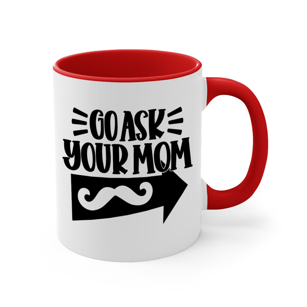 go ask your mom 50#- fathers day-Mug / Coffee Cup