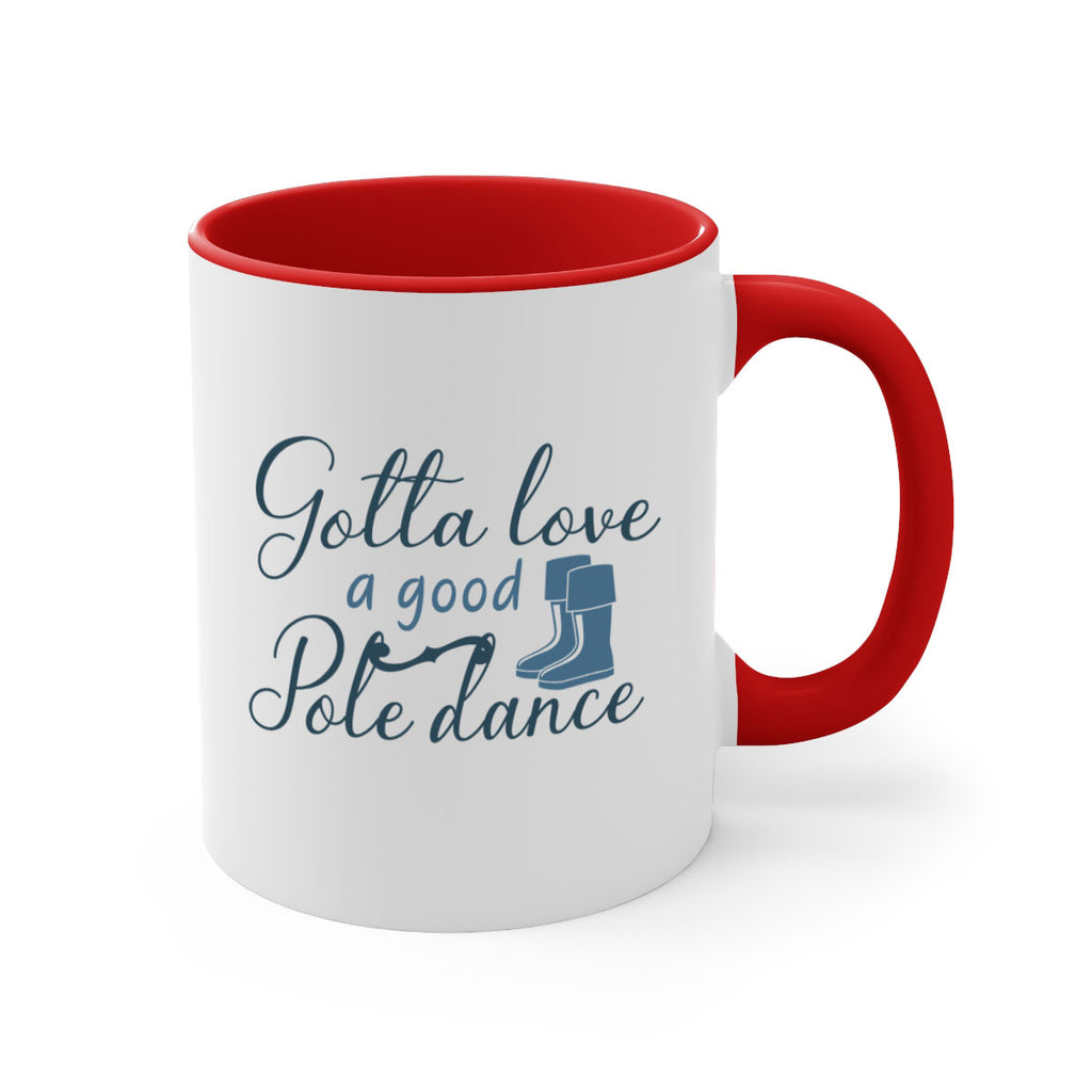 gotta love a good pole dance 126#- fishing-Mug / Coffee Cup