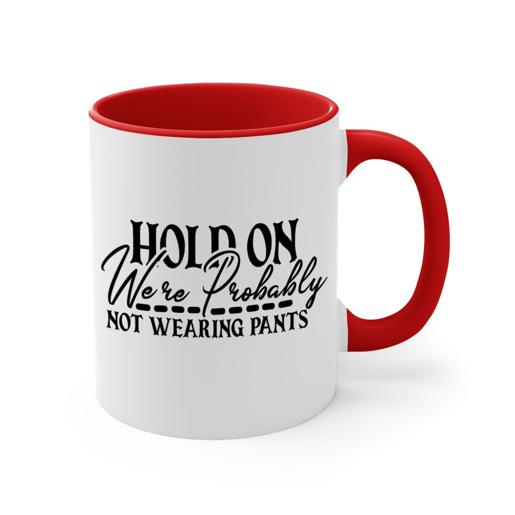 hold on were probably not wearing pants 69#- home-Mug / Coffee Cup