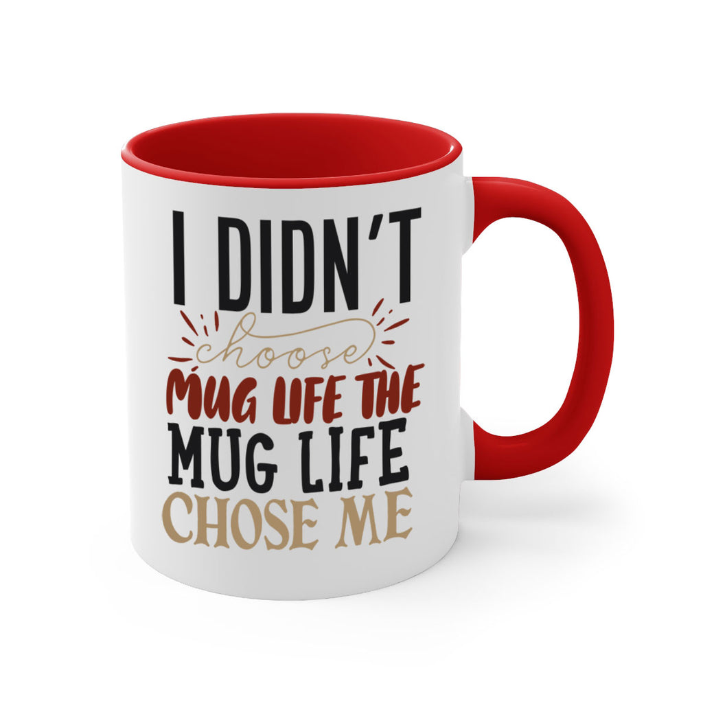 i didnt choose mug life the mug life chose me 211#- coffee-Mug / Coffee Cup