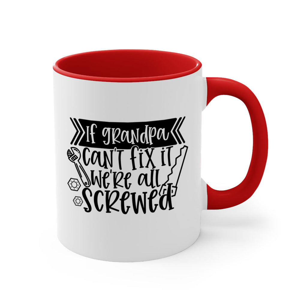 if grandpa cant fix it were all screwed 32#- fathers day-Mug / Coffee Cup
