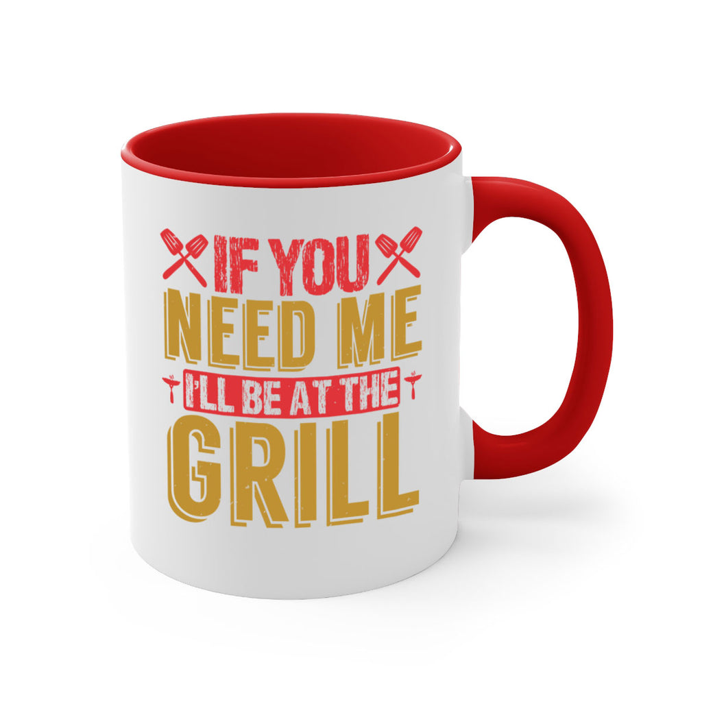 if you need me ill be at the grill 35#- bbq-Mug / Coffee Cup