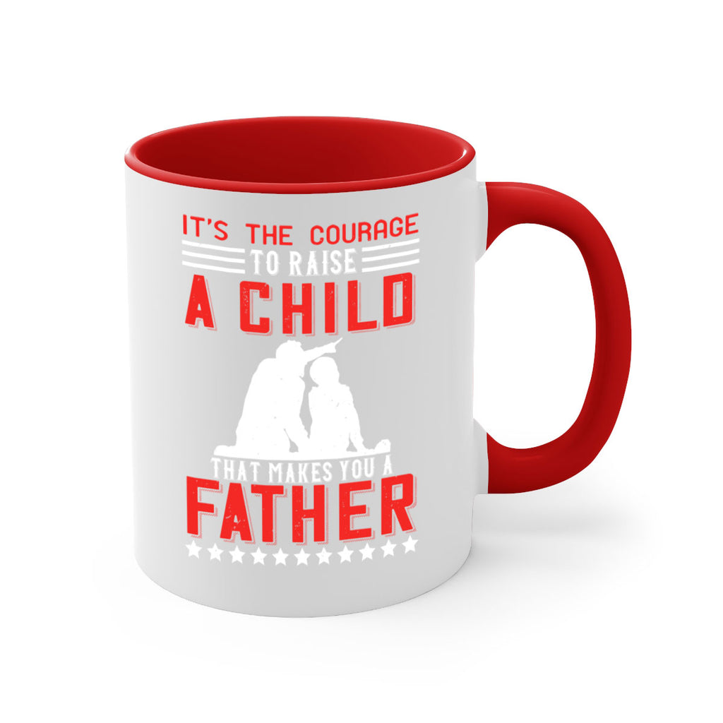 it’s the courage to raise a child that makes you a father 223#- fathers day-Mug / Coffee Cup