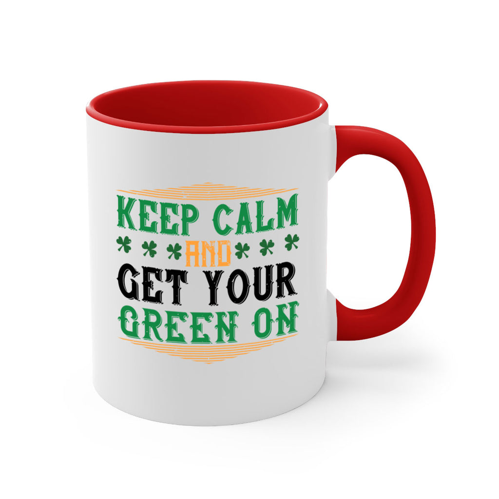 keep calm and get your green on Style 126#- St Patricks Day-Mug / Coffee Cup