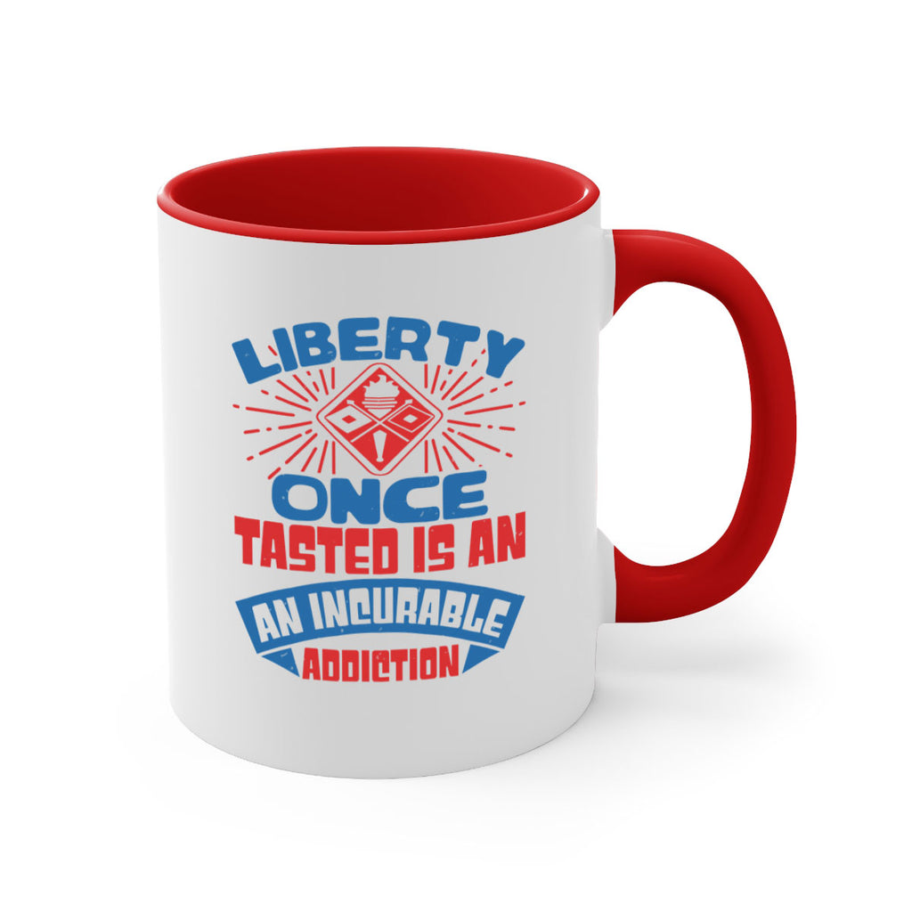 liberty once tasted is addiction Style 33#- 4th Of July-Mug / Coffee Cup