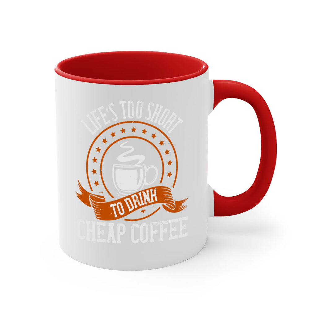 life’s too short to drink cheap coffee 237#- coffee-Mug / Coffee Cup