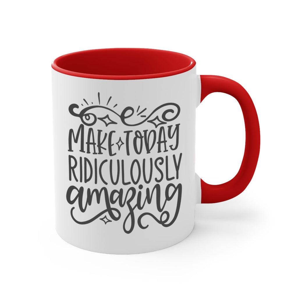 make today ridiculously amazing Style 87#- motivation-Mug / Coffee Cup