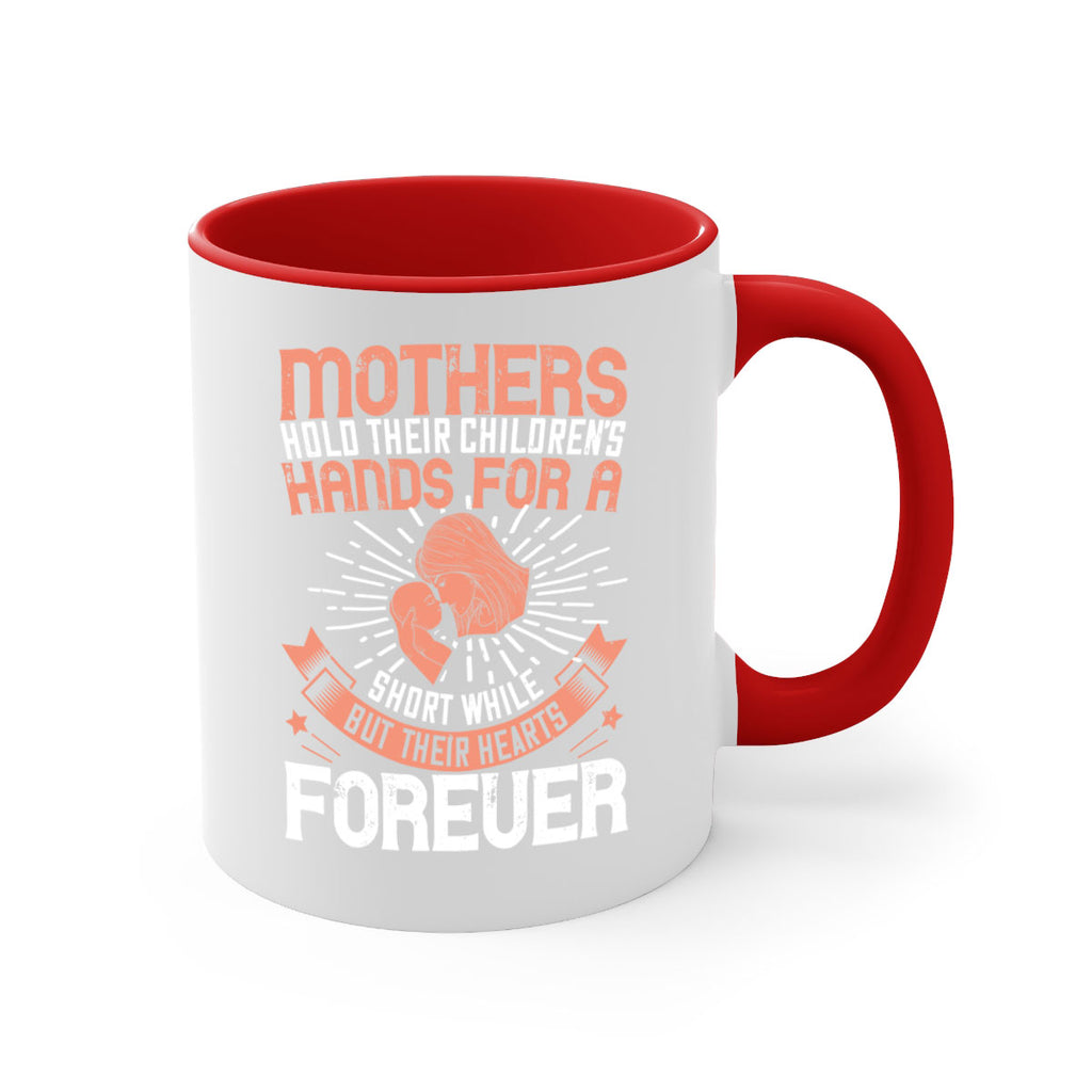 mothers hold their children’s hands for a short while but their hearts forever 95#- mom-Mug / Coffee Cup