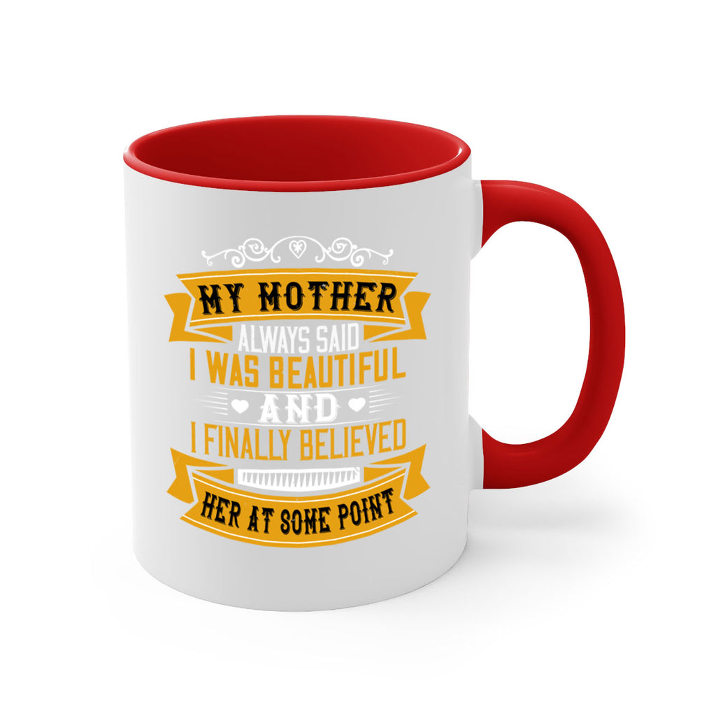 my mother always said i was beautiful 250#- mom-Mug / Coffee Cup