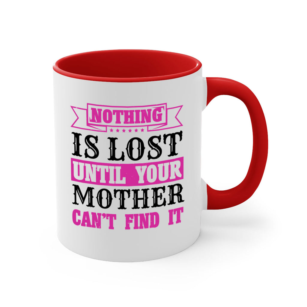 nothing is lost until your mother cant find it 32#- mothers day-Mug / Coffee Cup