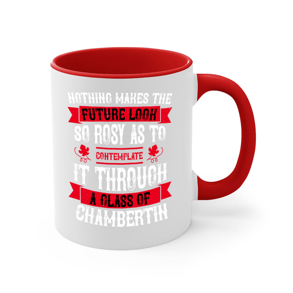 nothing makes the future look so rosy as to 67#- wine-Mug / Coffee Cup