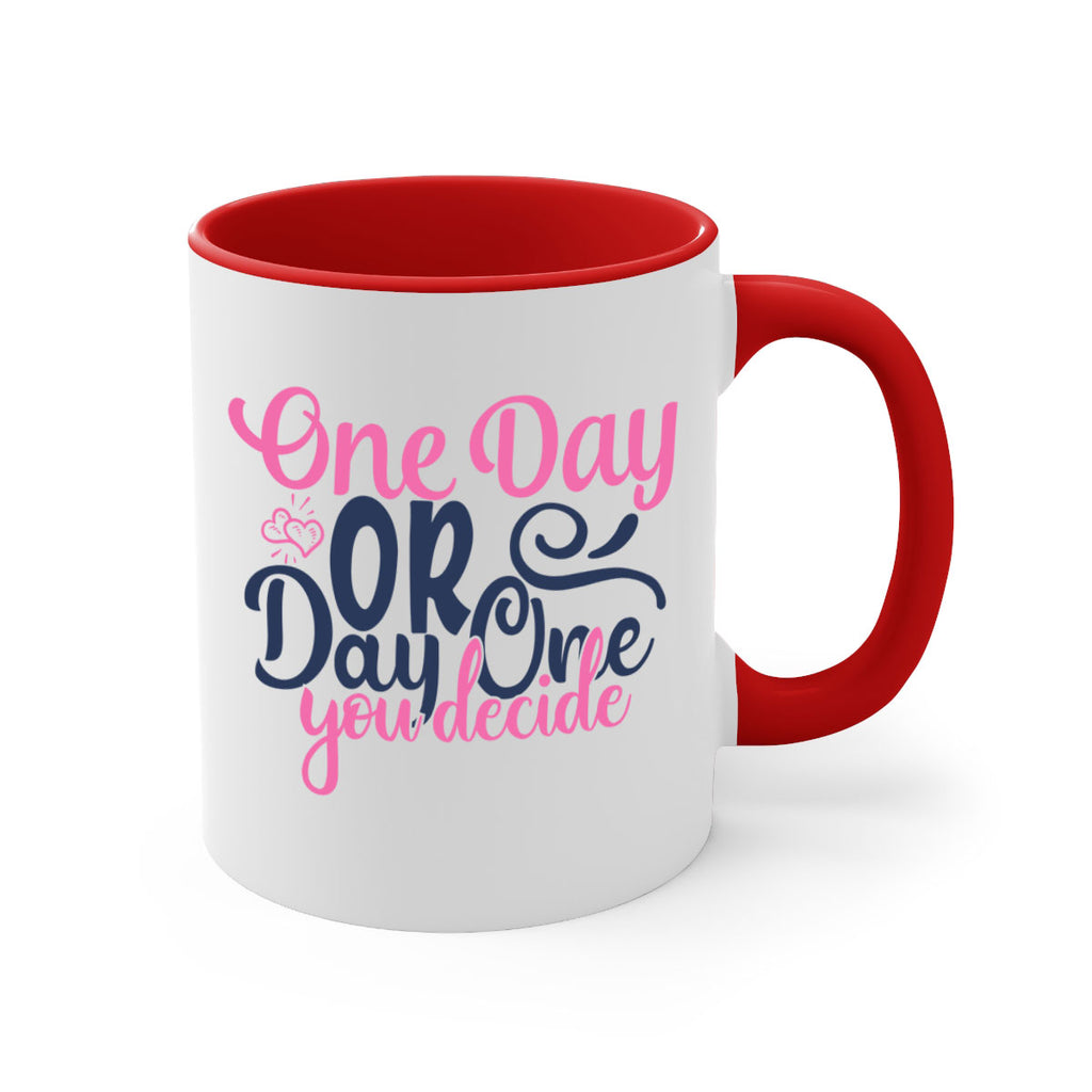 one day or day one you decide Style 80#- motivation-Mug / Coffee Cup