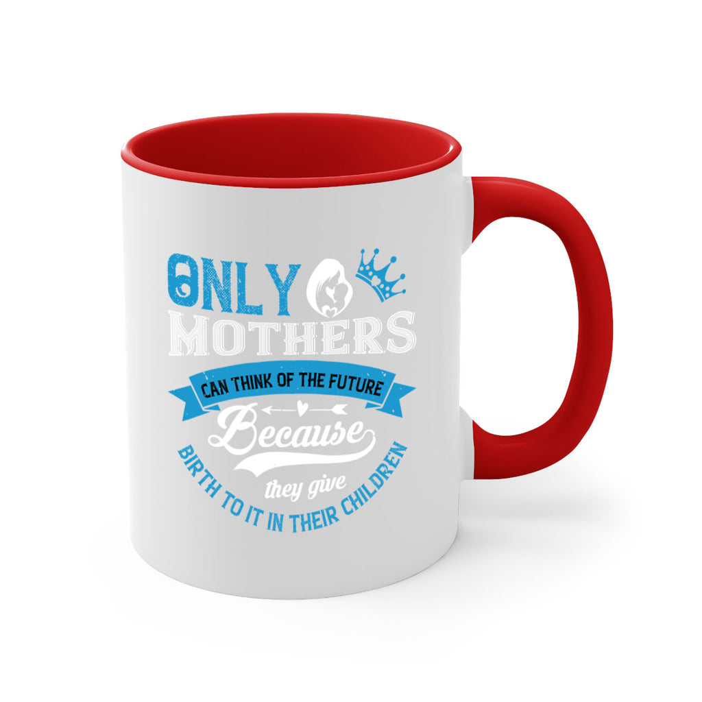 only mothers can think of the future 37#- mothers day-Mug / Coffee Cup