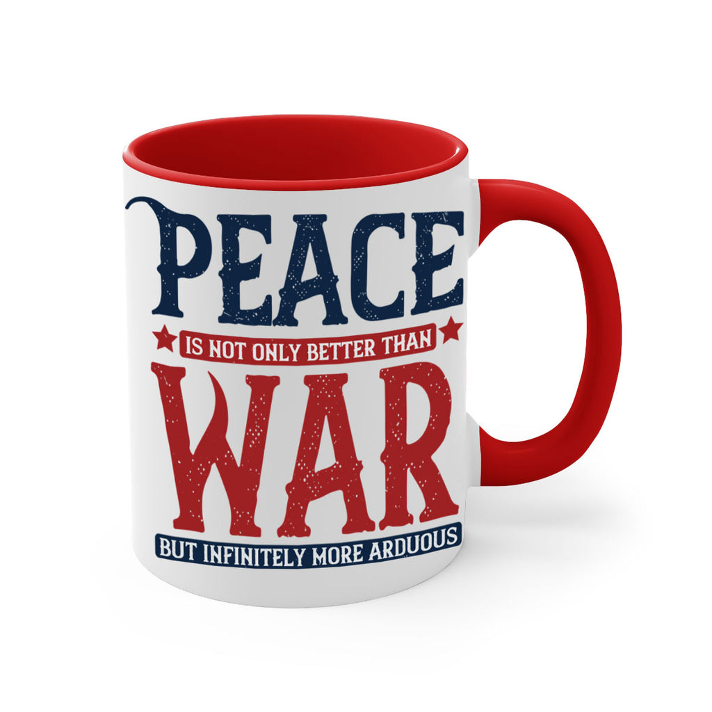 peace is not only better than war but infinitely more arduous 36#- veterns day-Mug / Coffee Cup