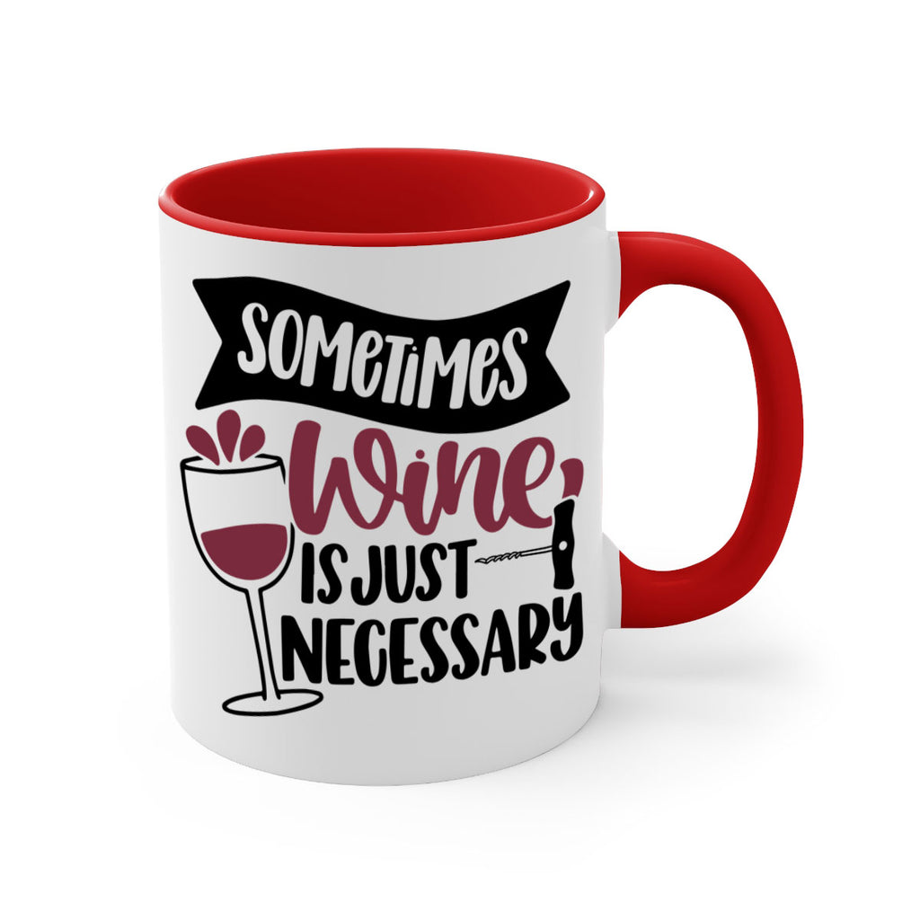 sometimes wine is just necessary 28#- wine-Mug / Coffee Cup