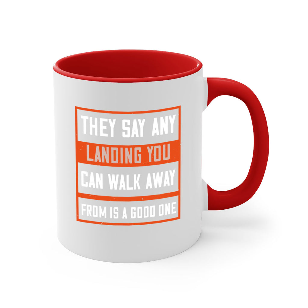 they say any landing you can walk away from is a good one 18#- walking-Mug / Coffee Cup