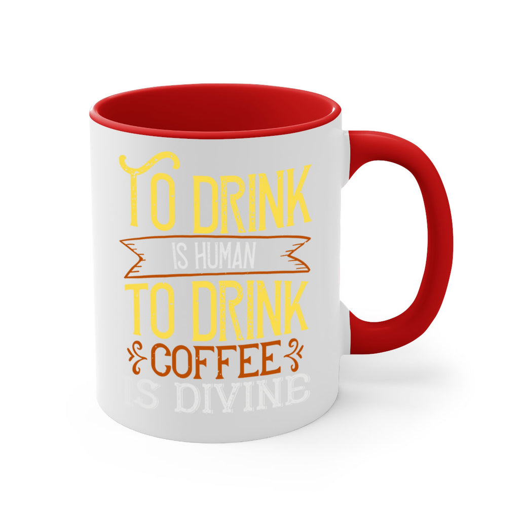 to drink is human to drink coffee is divine 231#- coffee-Mug / Coffee Cup