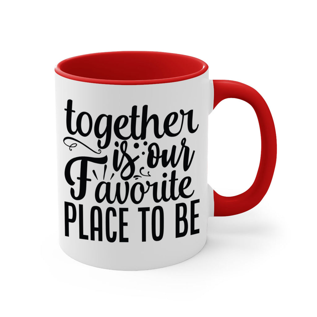 together is our favorite place to be 18#- Family-Mug / Coffee Cup