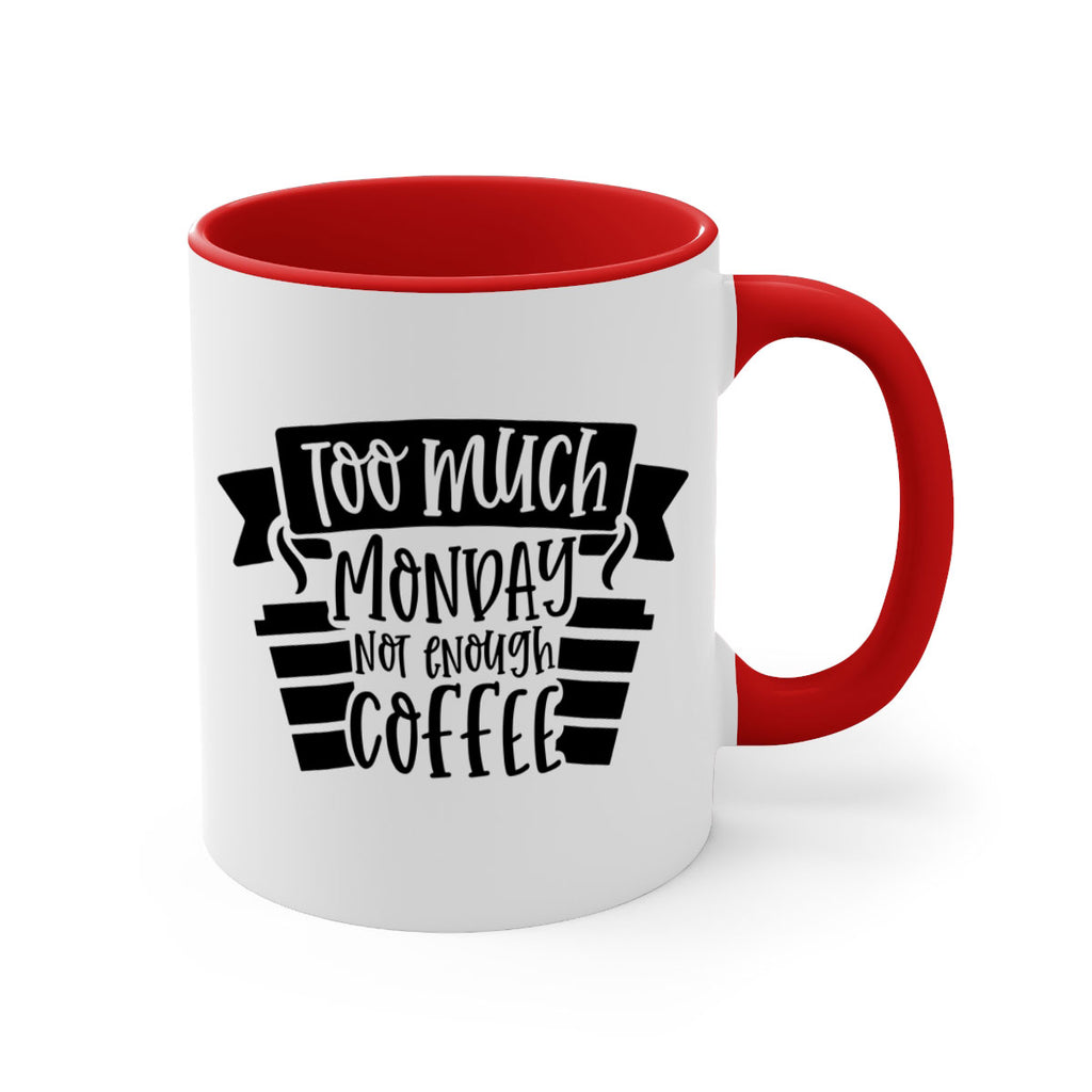 too much monday not enough coffee 11#- coffee-Mug / Coffee Cup