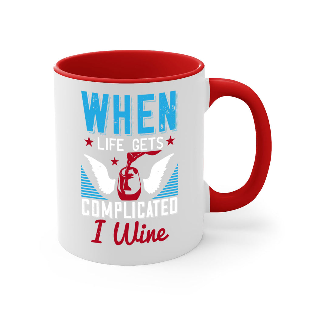 when life gets complicated i wine 112#- wine-Mug / Coffee Cup