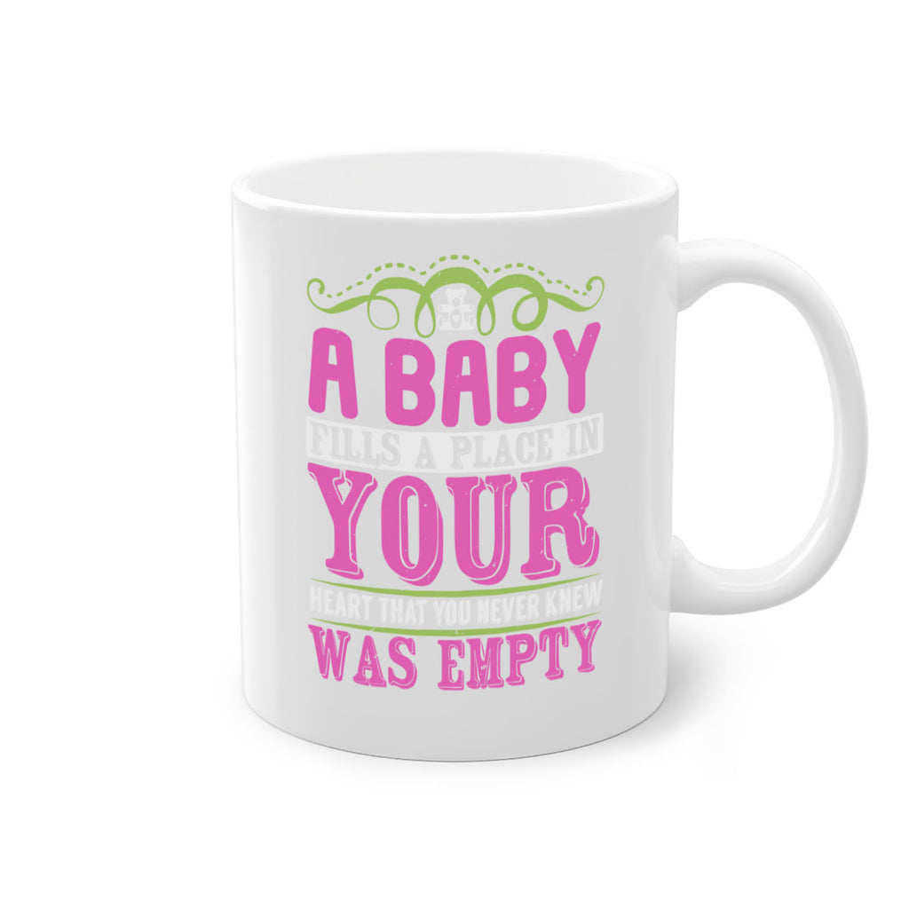 A baby fills A place in Your Heart that you never knew was empty Style 294#- baby2-Mug / Coffee Cup