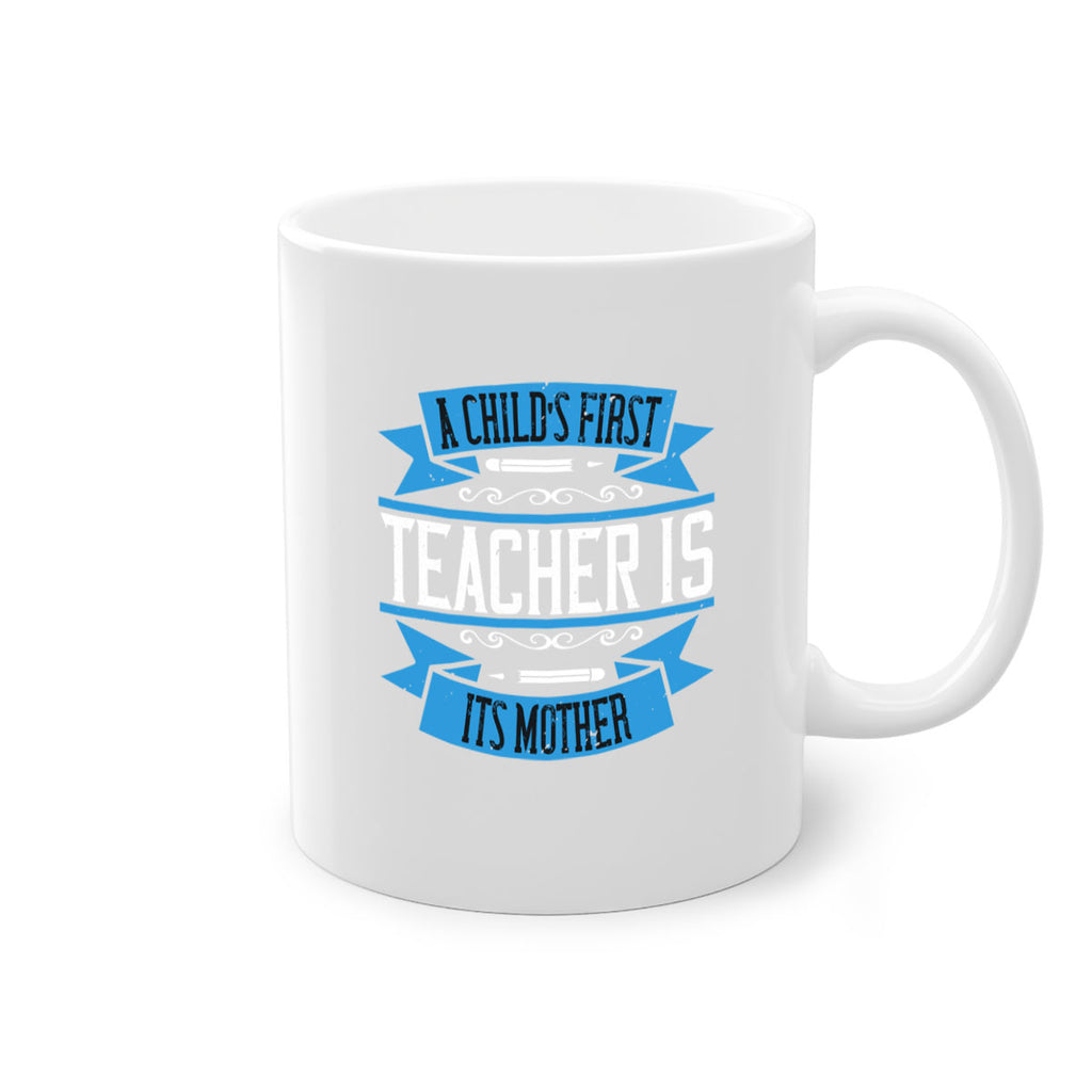 A child’s first teacher is its mother Style 113#- teacher-Mug / Coffee Cup