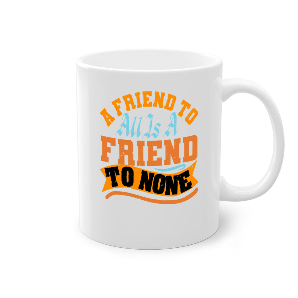 A friend to all is a friend to none Style 112#- best friend-Mug / Coffee Cup