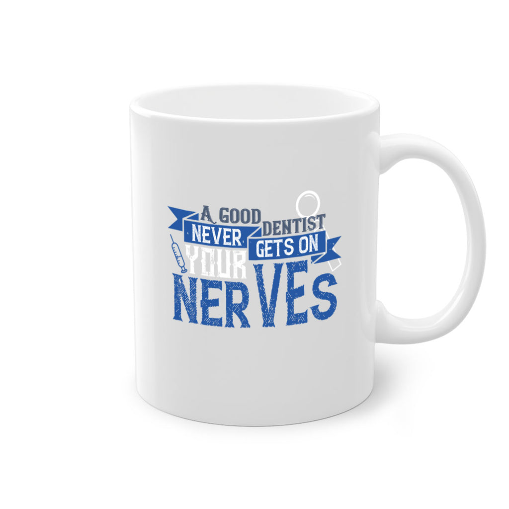 A good dentist never gets on your nerves Style 17#- dentist-Mug / Coffee Cup