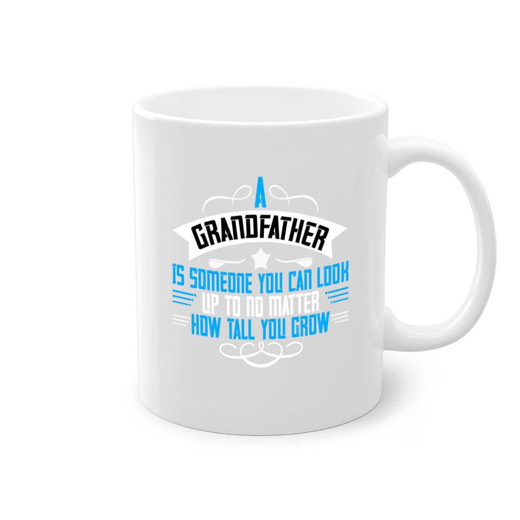 A grandfather is someone you can look up to no matter how tall you gro 72#- grandpa-Mug / Coffee Cup