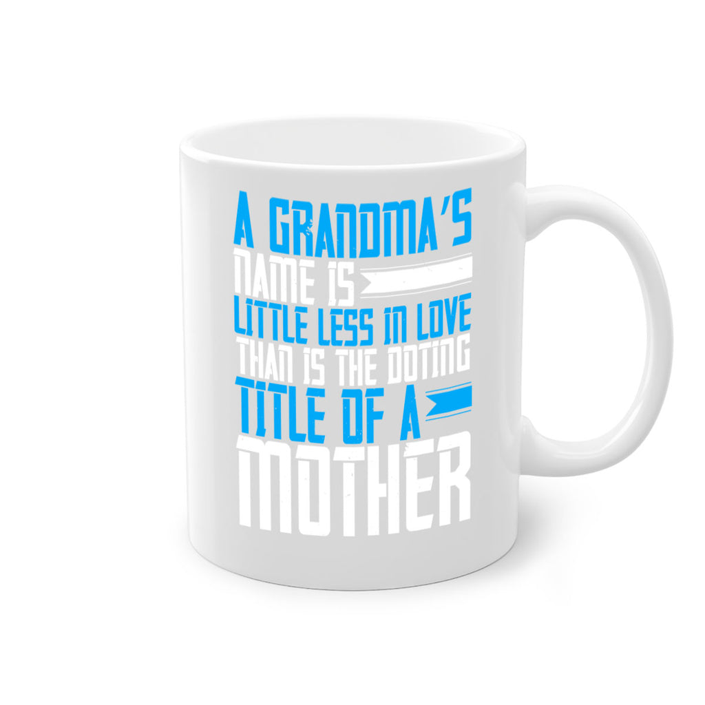 A grandma’s name is little less in love than is the doting title of a mother 75#- grandma-Mug / Coffee Cup