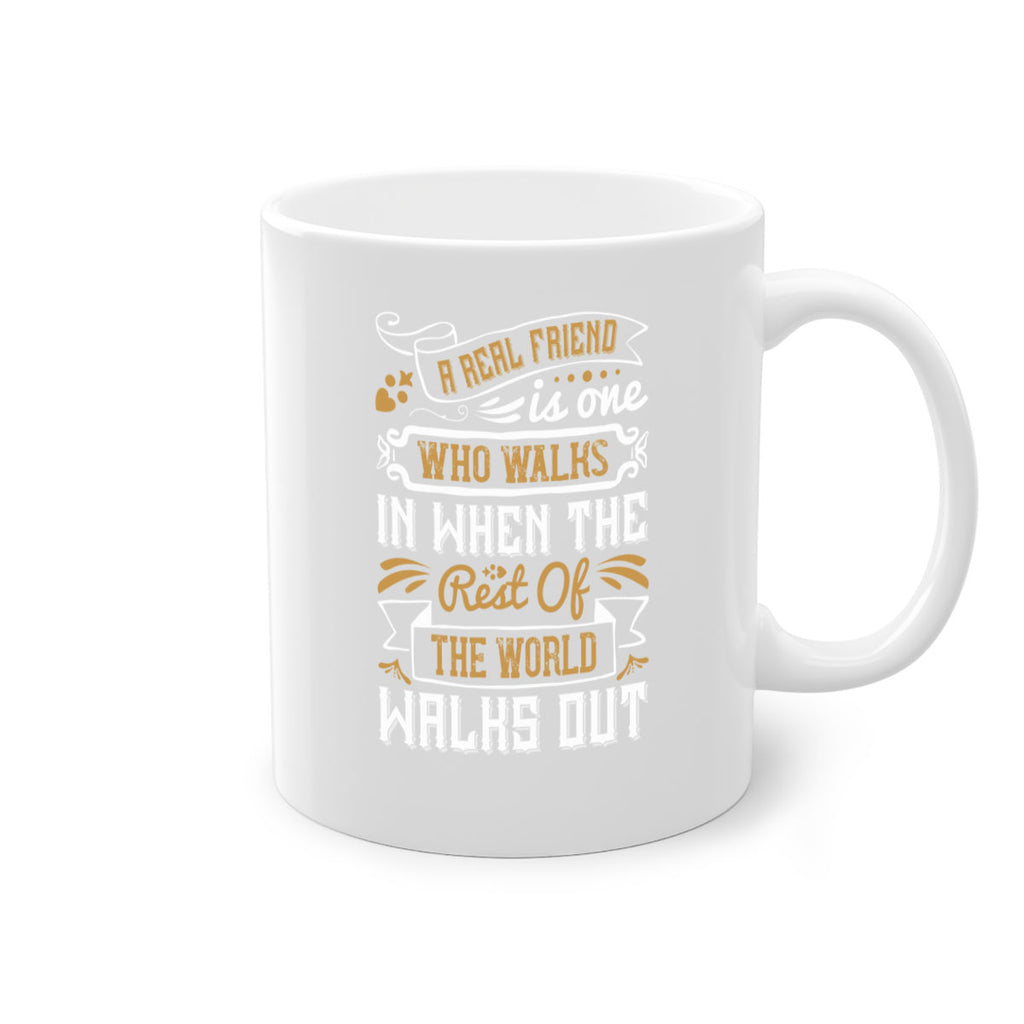 A real friend is one who walks in when the rest of the world walks out Style 6#- best friend-Mug / Coffee Cup