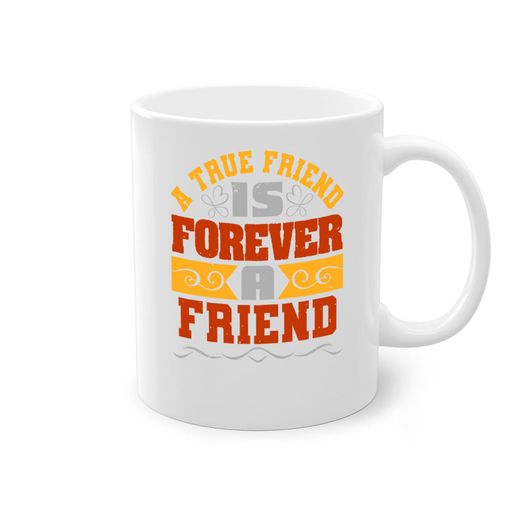 A true friend is forever a friend Style 68#- best friend-Mug / Coffee Cup