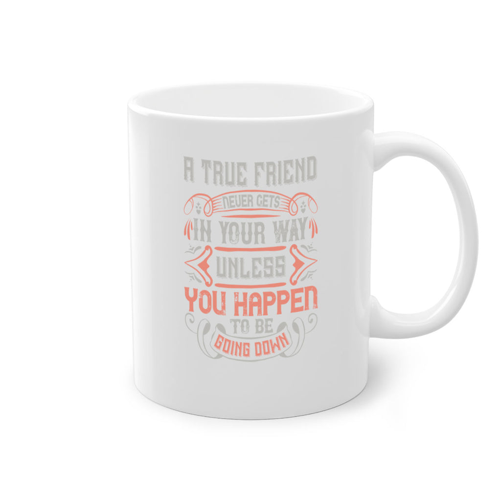 A true friend never gets in your way unless you happen to be going down Style 111#- best friend-Mug / Coffee Cup