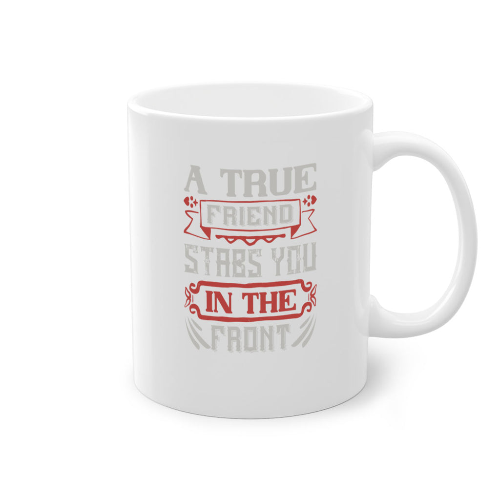 A true friend stabs you in the front Style 109#- best friend-Mug / Coffee Cup