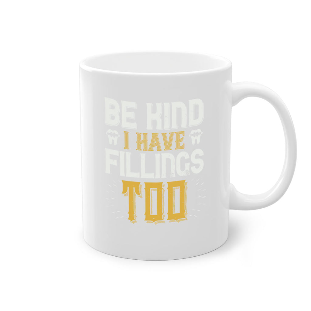 Be kind i have fillings too Style 4#- dentist-Mug / Coffee Cup