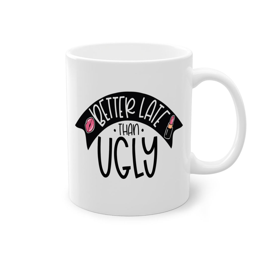 Better Late Than Ugly Style 132#- makeup-Mug / Coffee Cup