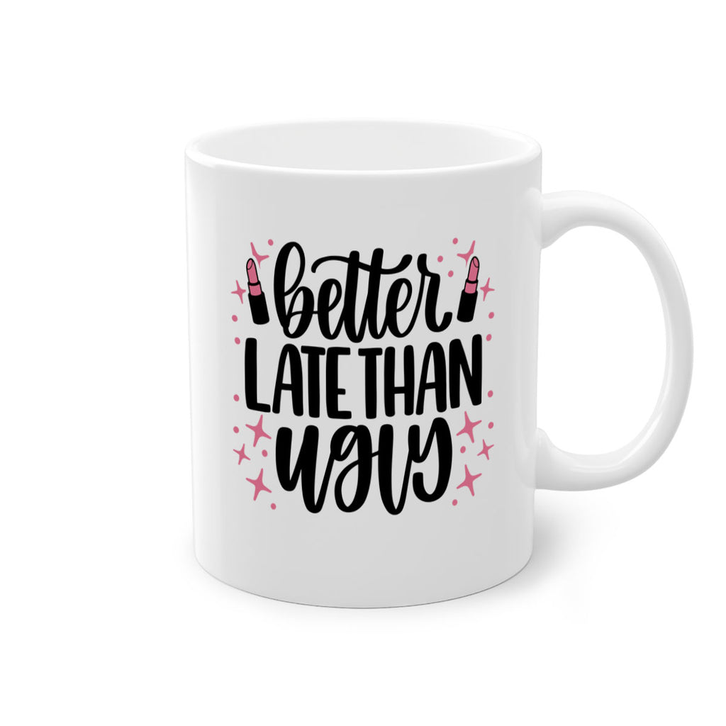 Better Late Than Ugly Style 133#- makeup-Mug / Coffee Cup