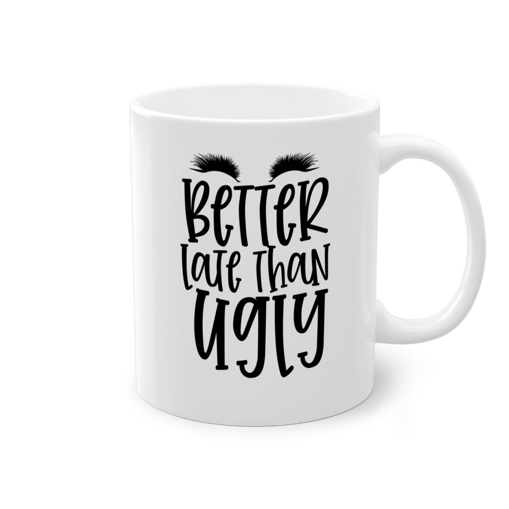 Better late than ugly design Style 249#- makeup-Mug / Coffee Cup